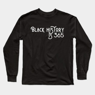 Black History is 365 Long Sleeve T-Shirt